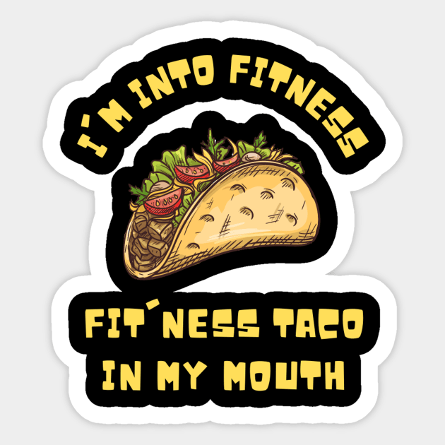 I'm into Fitness Taco in My Mouth Sticker by Teewyld